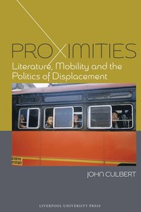 bokomslag Proximities: Literature, Mobility, and the Politics of Displacement