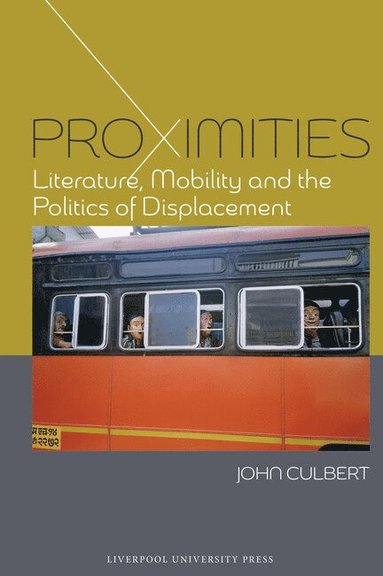 bokomslag Proximities: Literature, Mobility, and the Politics of Displacement