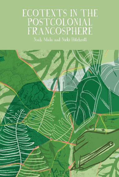 Nsah Mala, Nicki Hitchcott - Ecotexts in the Postcolonial Francosphere, Inbunden