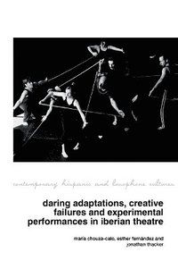 bokomslag Daring Adaptations, Creative Failures and Experimental Performances in Iberian Theatre