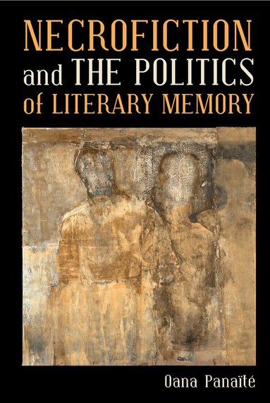 Oana Panaïté - Necrofiction and The Politics of Literary Memory, Häftad