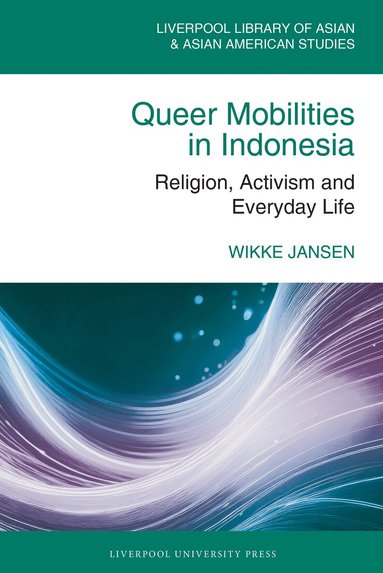 Wikke Jansen - Queer Mobilities in Indonesia, Inbunden