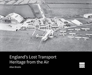 bokomslag England's Lost Transport Heritage from the Air