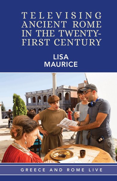 Lisa Maurice - Televising Ancient Rome in the Twenty-First Century, Inbunden