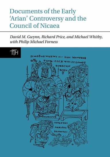 David M. Gwynn, Richard Price, Michael Whitby, Philip Michael Forness - Documents of the Early ‘Arian’ Controversy and the Council of Nicaea, Inbunden