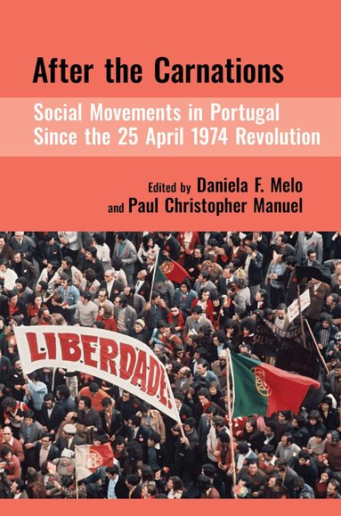 Daniela Melo, Daniela F. Melo, Paul Christopher Manuel - After the Carnations: Social Movements in Portugal Since the 25 April 1974 Revolution, Inbunden