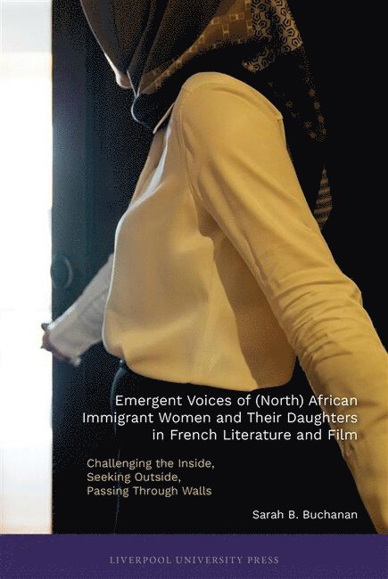 Emergent Voices of (North) African Immigrant Women and Their Daughters in French Literature and Film