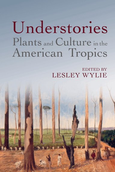 Lesley Wylie, Lesley Wylie - Understories: Plants and Culture in the American Tropics, Häftad