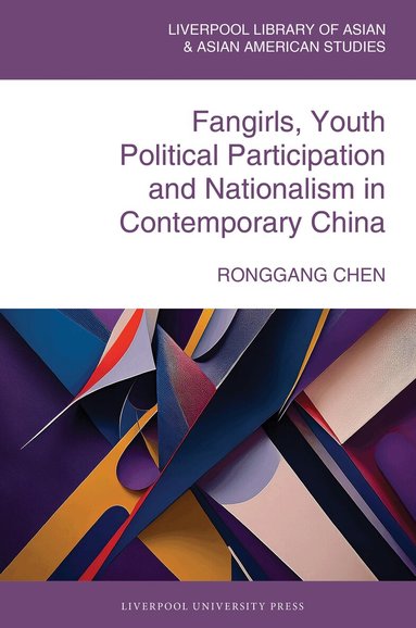 Ronggang Chen - Fangirls, Youth Political Participation and Nationalism in Contemporary China, Inbunden