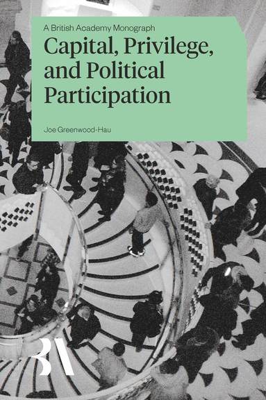 Joe Greenwood-Hau - Capital, Privilege and Political Participation, Inbunden