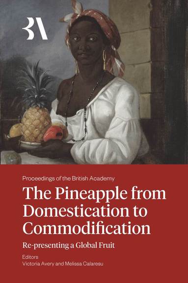 Victoria Avery, Victoria Avery, Melissa Calaresu - The Pineapple from Domestication to Commodification, Inbunden