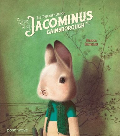 Rébecca Dautremer - Ordinary Life of Jacominus Gainsborough, Inbunden