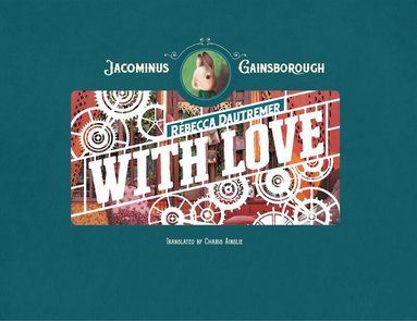 Rébecca Dautremer - Jacominus Gainsborough: With Love, Inbunden