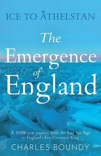 bokomslag Ice to Athelstan  The Emergence of England