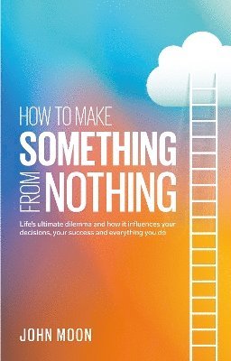 John Moon - How To Make Something From Nothing, Häftad