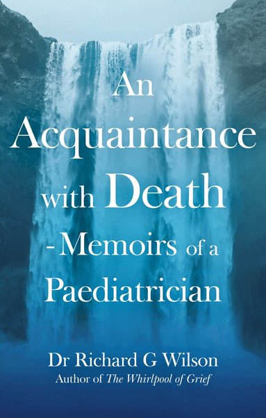 Richard G Wilson - Acquaintance with Death - Memoirs of a Paediatrician, Häftad