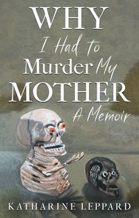 bokomslag Why I Had to Murder my Mother