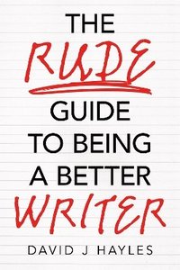 bokomslag Rude Guide to Being a Better Writer