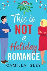 bokomslag This Is Not a Holiday Romance