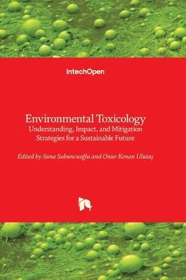 Environmental Toxicology - Understanding, Impact, and Mitigation Strategies for a Sustainable Future
