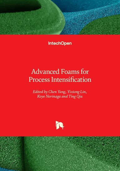 Ting Qiu, Koyo Norinaga, Yixiong Lin, Chen Yang, Chen Yang, Yixiong Lin - Advanced Foams for Process Intensification, Inbunden