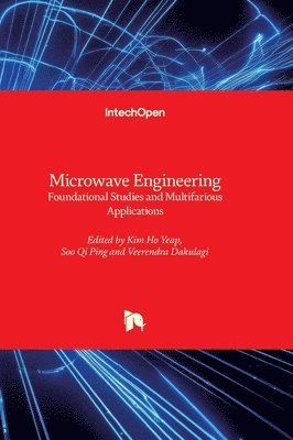 Kim Ho Yeap, Veerendra Dakulagi, Soo Qi Ping - Microwave Engineering - Foundational Studies and Multifarious Applications, Inbunden