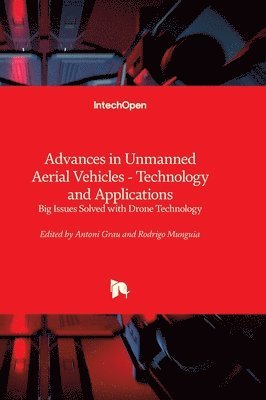 Antoni Grau, Rodrigo Munguia - Advances in Unmanned Aerial Vehicles - Technology and Applications - Big Issues Solved with Drone Technology: Big Issues Solved with Drone Technology, Inbunden