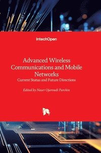 bokomslag Advanced Wireless Communications and Mobile Networks - Current Status and Future Directions:Current Status and Future Directions
