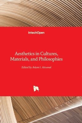 Adam I. Attwood, Adam Attwood - Aesthetics in Cultures, Materials, and Philosophies, Inbunden