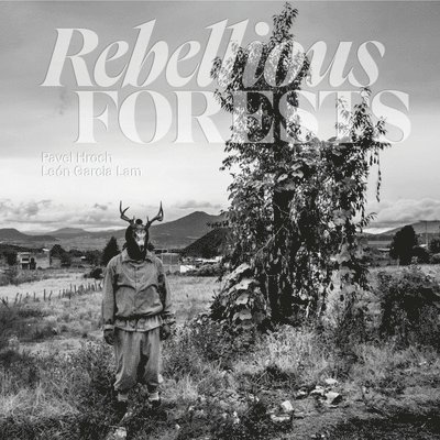 Pavel Hroch, León García Lam, Leon Garcia Lam, León García - Rebellious Forests, Inbunden