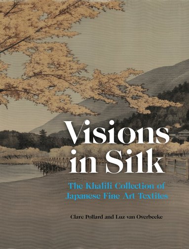 Clare Pollard, Luz van Overbeeke, Hirota Takashi, Matsubara Fumi - Visions in Silk, Inbunden