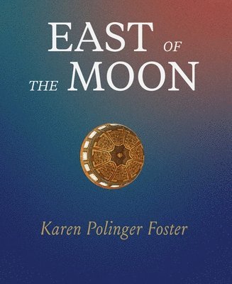 Karen Polinger Foster - East of the Moon, Inbunden