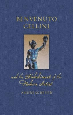 bokomslag Benvenuto Cellini and the Embodiment of the Modern Artist