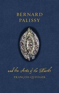 bokomslag Bernard Palissy and the Arts of the Earth