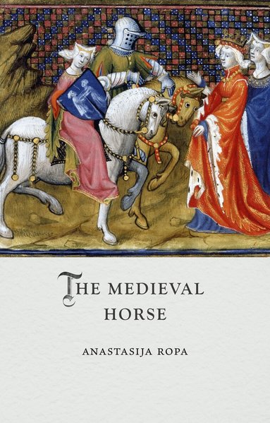 Anastasija Ropa - Medieval Horse, Inbunden