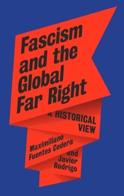 Maximiliano Fuentes Codera, Javier Rodrigo - Fascism and the Global Far Right, Inbunden