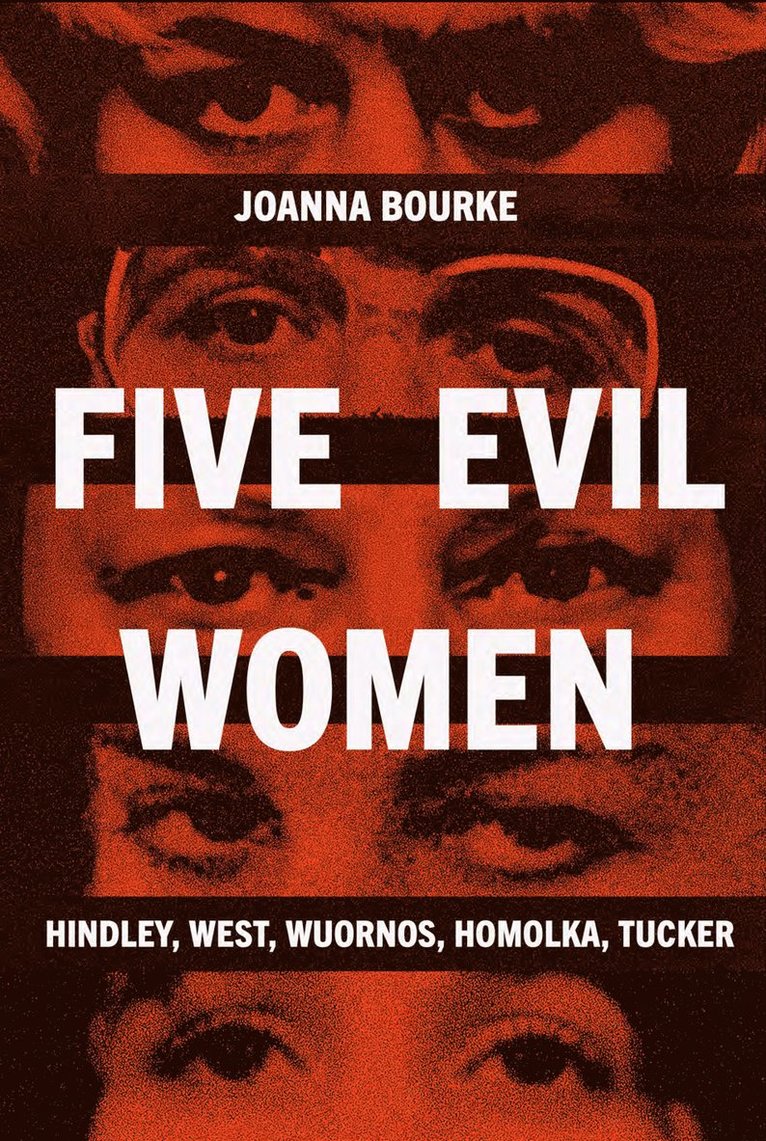 Joanna Bourke - Five Evil Women, Inbunden