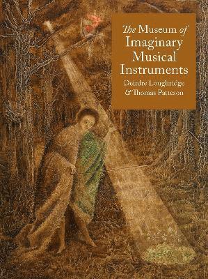 Deirdre Loughridge, Thomas Patteson - Museum of Imaginary Musical Instruments, Inbunden