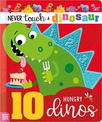 bokomslag Never Touch a Dinosaur: 10 Hungry Dinos
