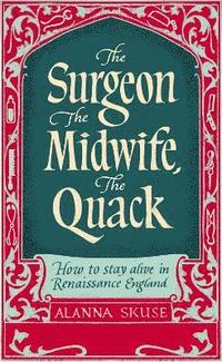 bokomslag Surgeon, The Midwife, The Quack
