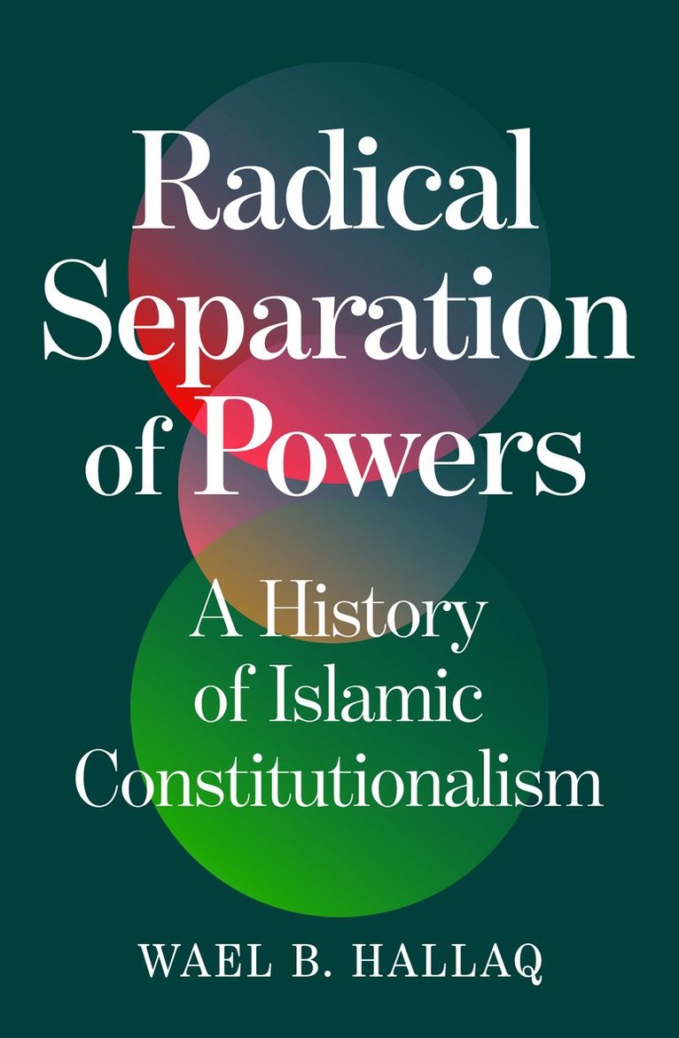 Wael Hallaq - Radical Separation of Powers, Inbunden