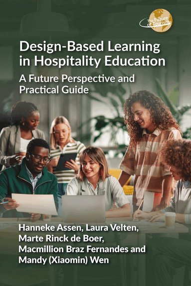Hanneke Assen, Laura Velten, Marte Rinck de Boer, Macmillion Braz Fernandes, Mandy (Xiaomin) Wen - Design-Based Learning in Hospitality Education, Inbunden