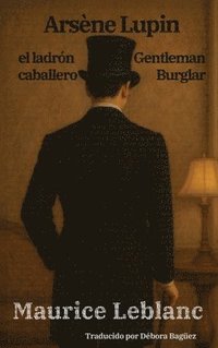 bokomslag Arsène Lupin, el ladrón caballero - Arsène Lupin, Gentleman Burglar: Texto paralelo bilingüe - Bilingual edition: Inglés - Español / English - Spanish