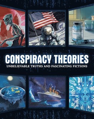 Conspiracy Theories: Unbelievable Truths and Fascinating Fictions