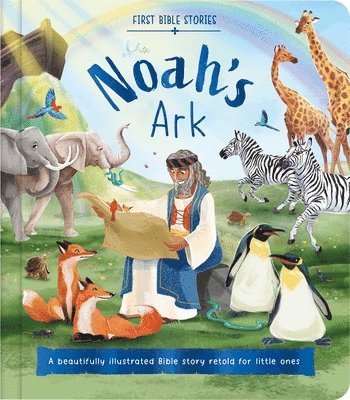 First Bible Stories: Noah's Ark: A Beautifully Illustrated Bible Story Retold for Little Ones