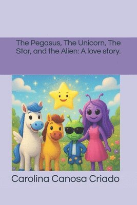 Carolina Canosa Criado, Carolina Canosa Criado - Pegasus, The Unicorn, The Star, and the Alien: A Love Story, Häftad