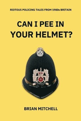 Brian Mitchell, BRIAN MITCHELL - CAN I PEE IN YOUR HELMET?, Häftad
