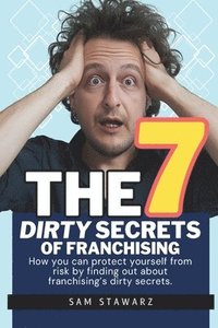 bokomslag The 7 Dirty Secrets Of Franchising