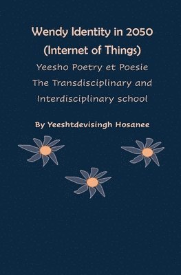 Wendy Identity in 2050 (Internet of Things), Yeesho Poetry et Poesie, The Transdisciplinary & Interdisciplinary school 1