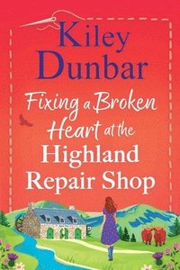bokomslag Fixing a Broken Heart at the Highland Repair Shop